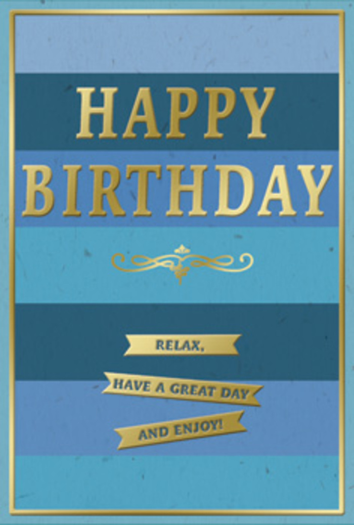 An elegantly composed birthday card is presented in a palette of layered blues and shining gold, the sort of thoughtful greeting you might find displayed beside a birthday bouquet on a Harold Hill kitchen table. The background is built from wide, horizontal bands of blue, each stripe a distinct yet related shade. Starting near the top, the colours are gentle and airy, like a clear morning sky; moving downward, they transition through mellow teal and deeper ocean hues into a rich navy base that grounds the composition. This gradual shift in tone creates a sense of calm movement, as though the colours are quietly flowing into one another. Dominating the centre of the card is the message HAPPY BIRTHDAY, embossed in strong, uppercase letters of reflective gold foil. The gold gleams softly, adding a celebratory note that stands out beautifully against the cooler blues. The lettering feels both substantial and welcoming, like a warm greeting from a close friend opening the door on Gooshays Drive. Below the main greeting is a decorative golden flourish, an ornate, curling line that stretches gracefully across the card, acting as a refined border between the headline and the sentiment beneath. Under this flourish, three slim gold banners are neatly aligned in a column, each embossed with part of the gentle instruction: Relax, have a great day and enjoy! These banners read like small, shining reminders to take the day slowly, perhaps wander through the local green spaces or linger over birthday messages from loved ones. A thin gold frame encloses the entire design, giving the card a polished, picture-like quality. You can imagine the surface feeling smooth yet slightly textured under your fingertips, the card catching light as it stands proudly among gifts and flowers in a Harold Hill home.